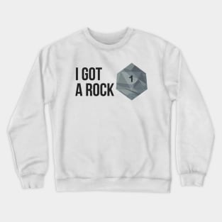 I got a Rock, I rolled a 1 Crewneck Sweatshirt